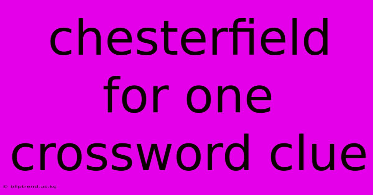 Chesterfield For One Crossword Clue