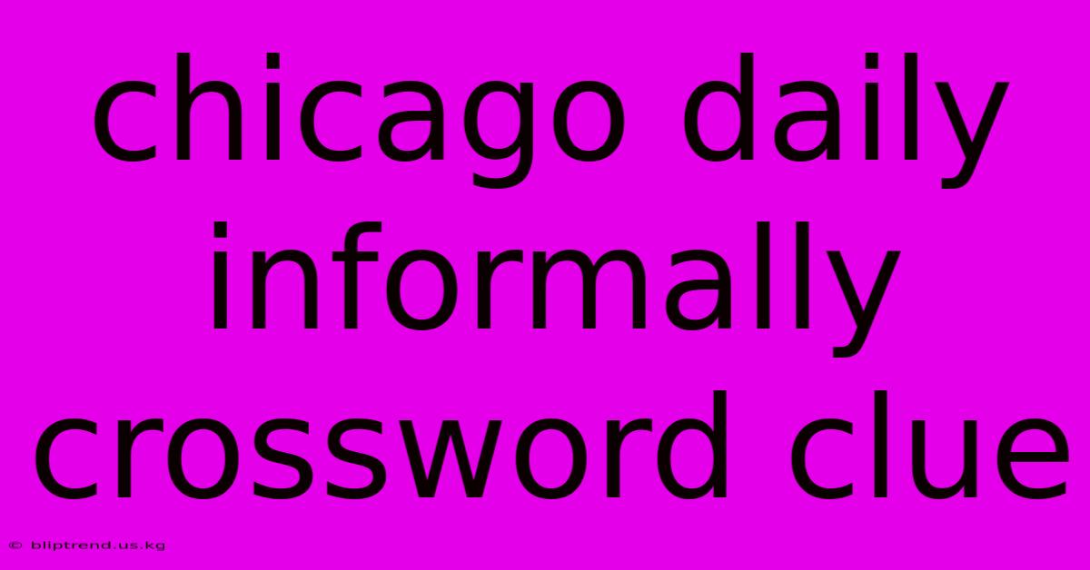 Chicago Daily Informally Crossword Clue