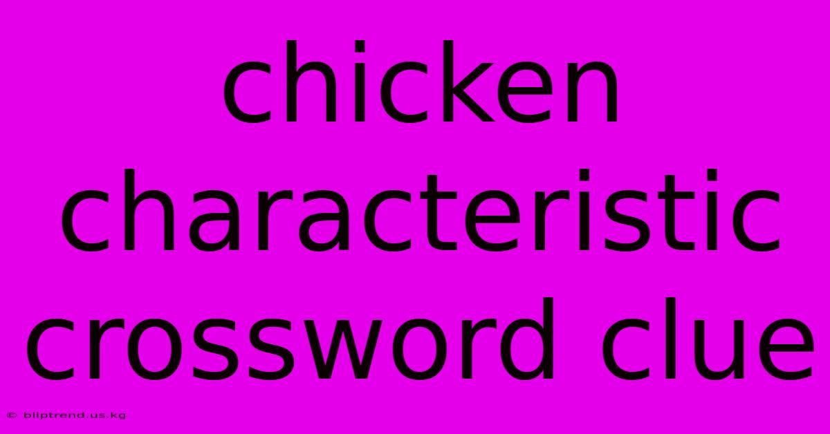 Chicken Characteristic Crossword Clue