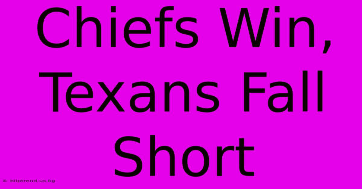 Chiefs Win, Texans Fall Short