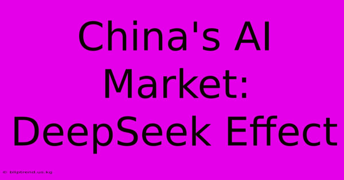 China's AI Market: DeepSeek Effect