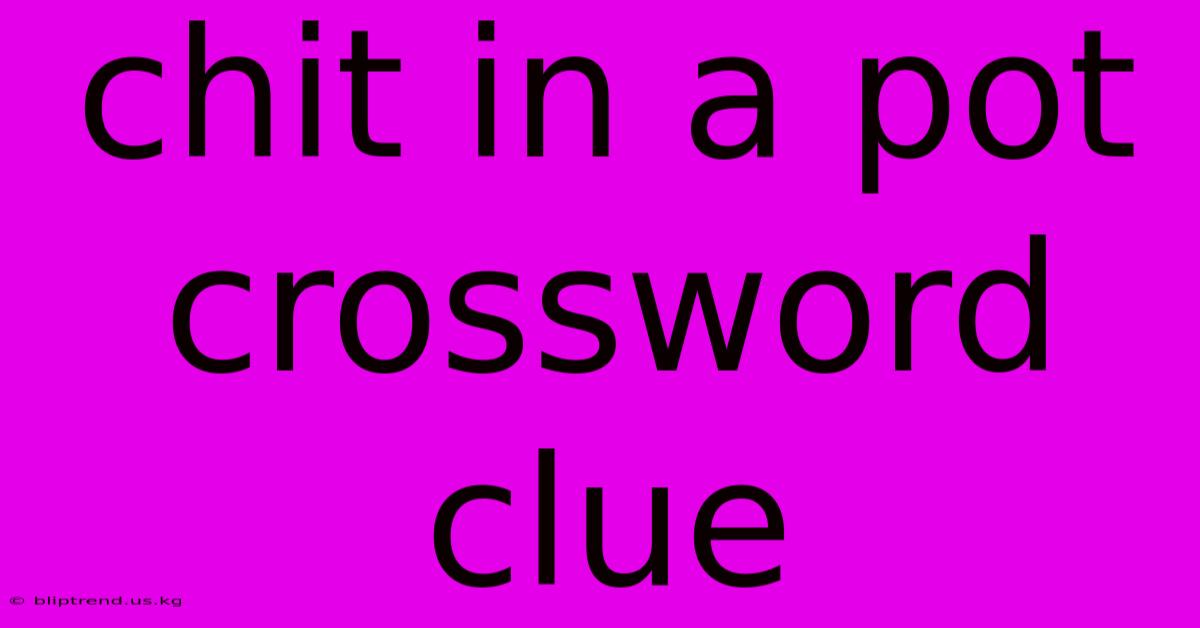 Chit In A Pot Crossword Clue