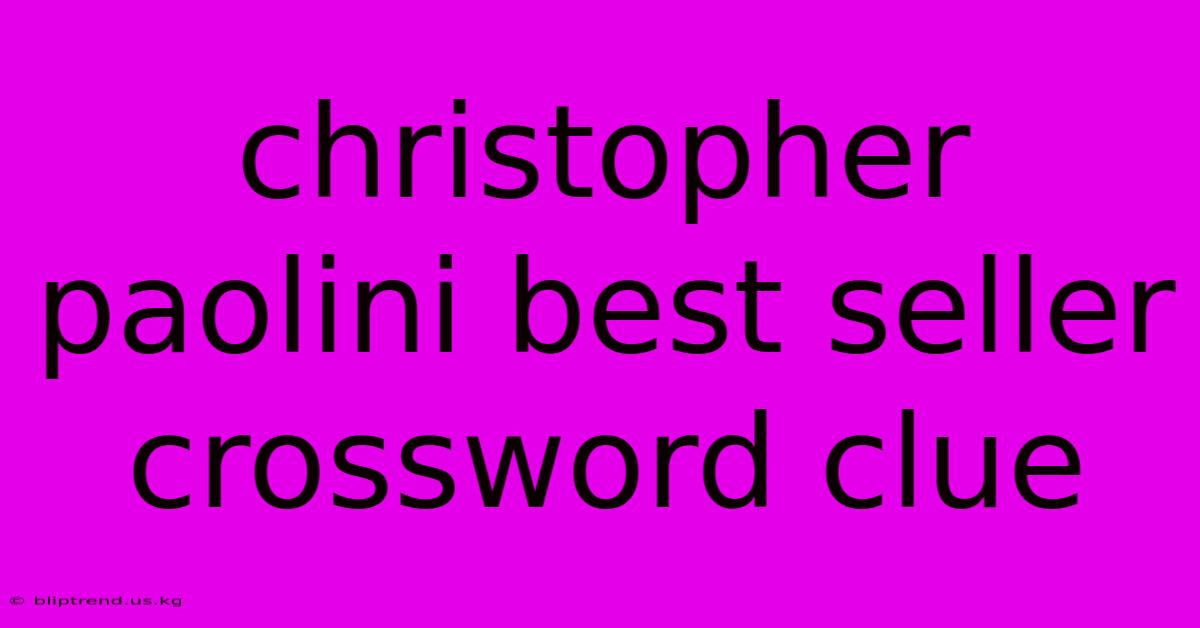 Christopher Paolini Best Seller Crossword Clue