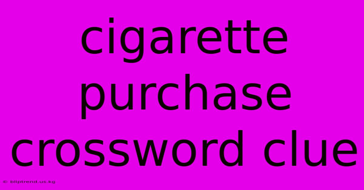 Cigarette Purchase Crossword Clue