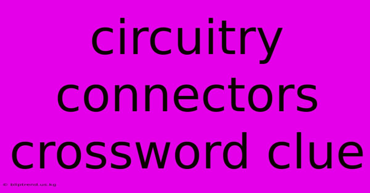 Circuitry Connectors Crossword Clue