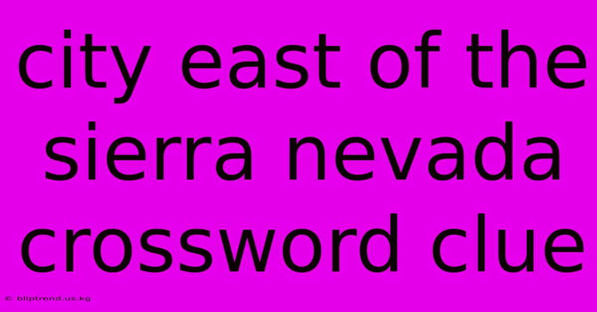 City East Of The Sierra Nevada Crossword Clue