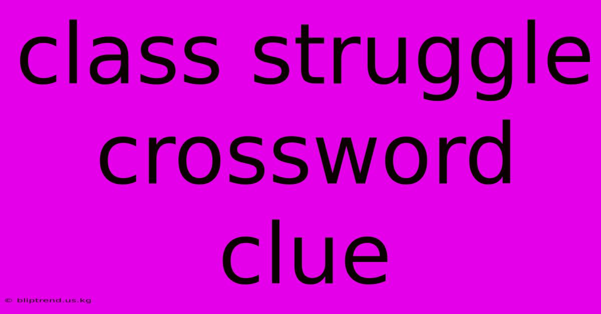 Class Struggle Crossword Clue