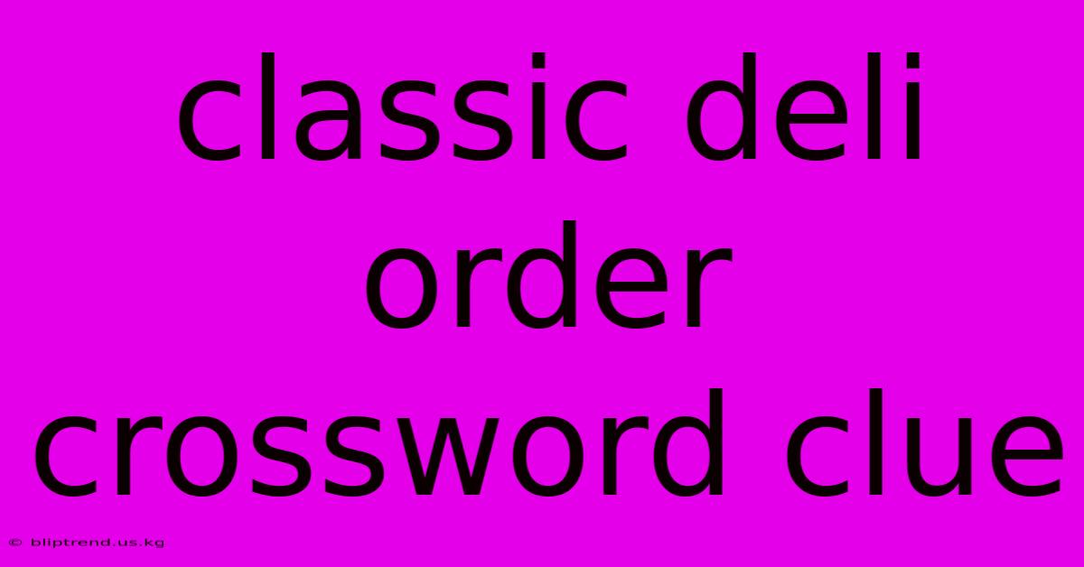 Classic Deli Order Crossword Clue