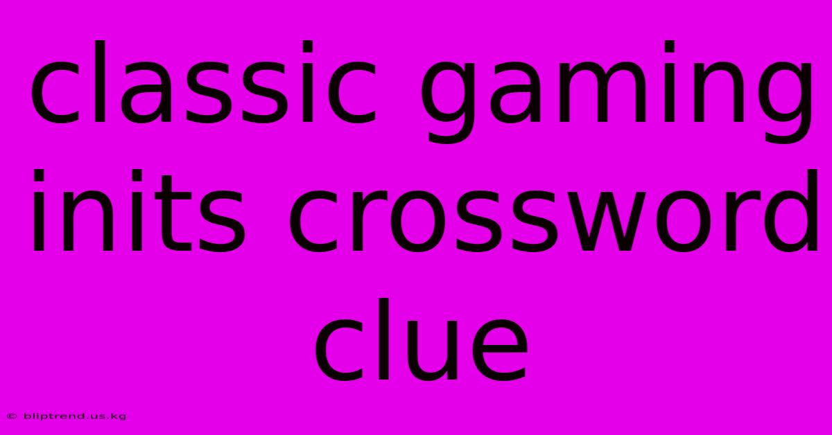 Classic Gaming Inits Crossword Clue