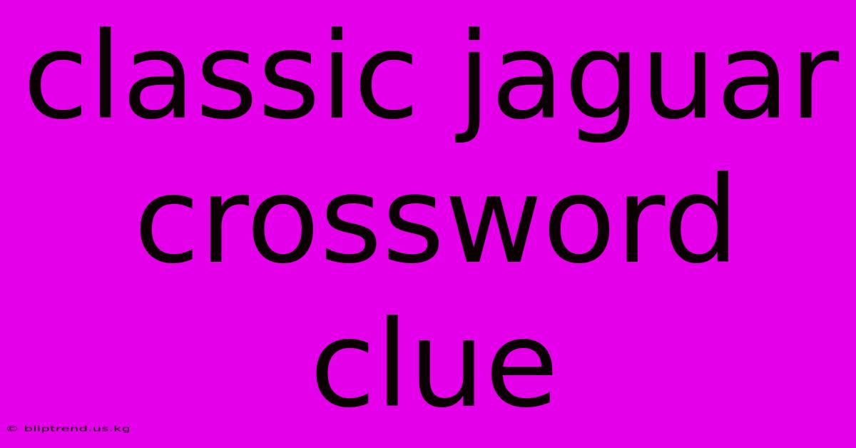 Classic Jaguar Crossword Clue