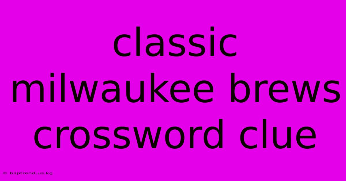 Classic Milwaukee Brews Crossword Clue