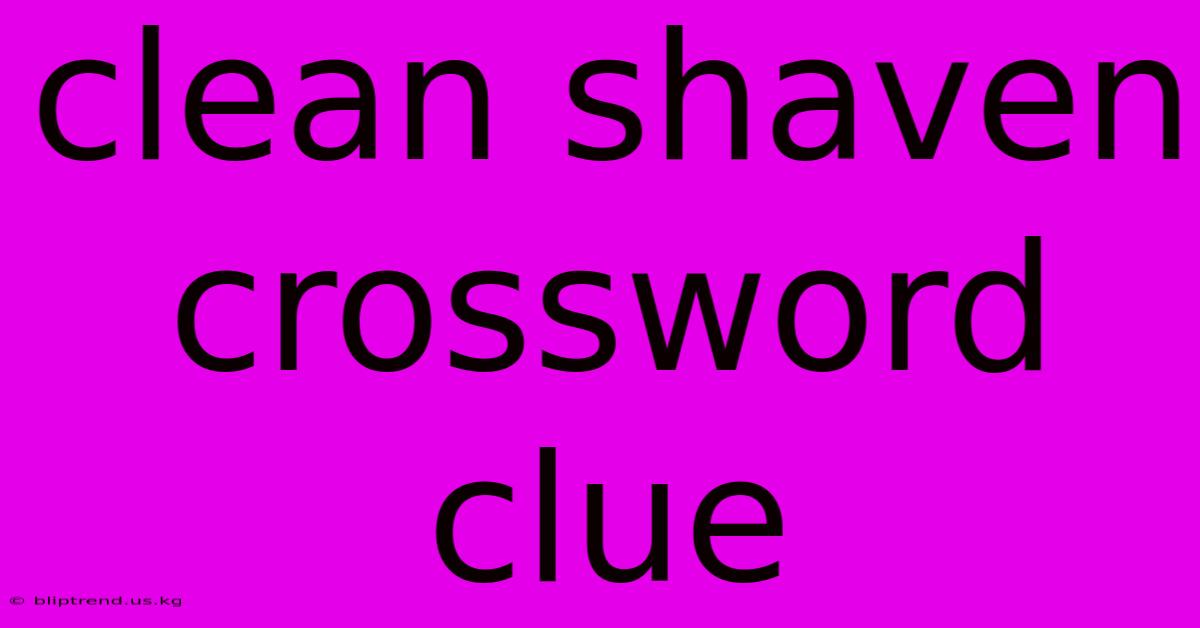 Clean Shaven Crossword Clue