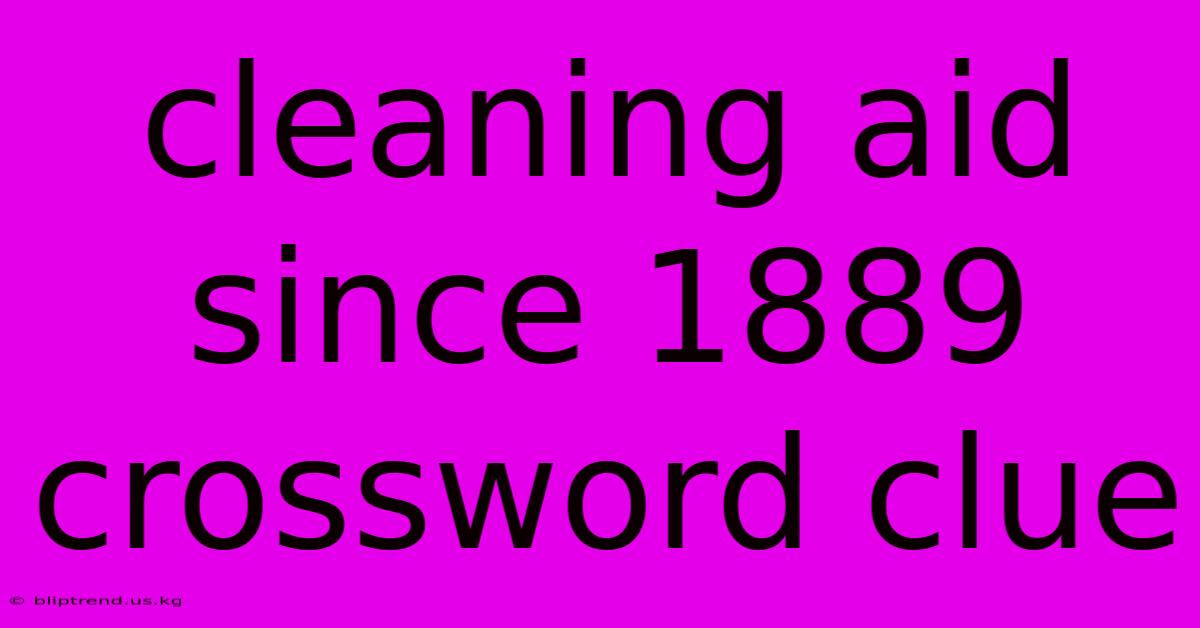 Cleaning Aid Since 1889 Crossword Clue