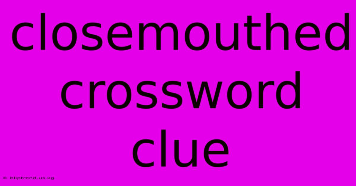 Closemouthed Crossword Clue