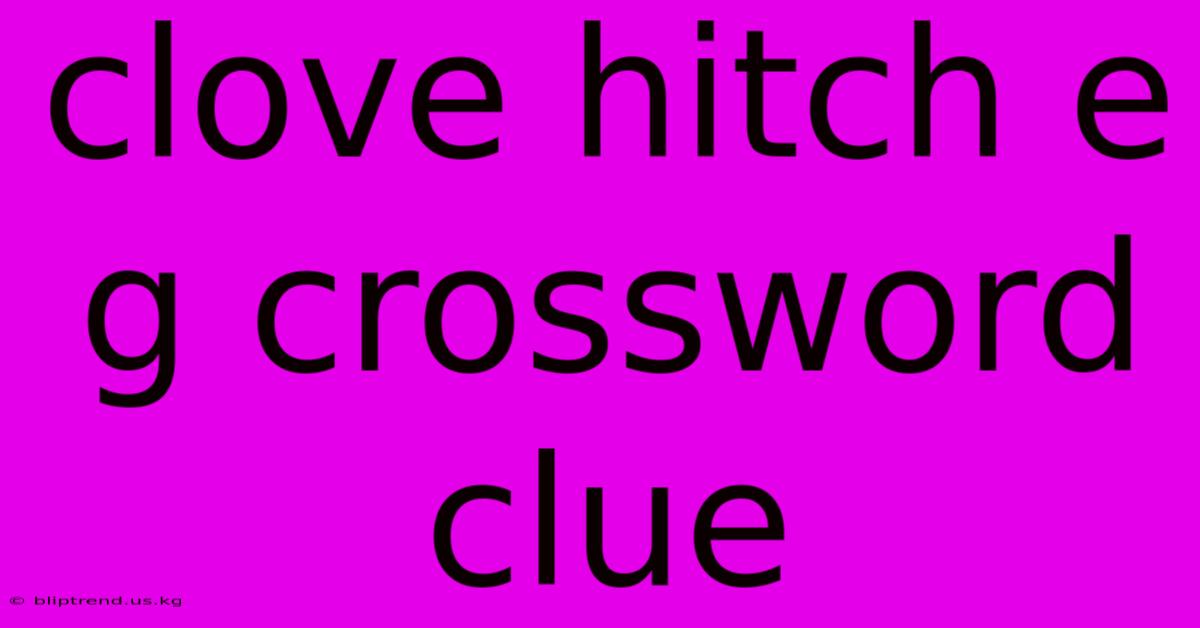 Clove Hitch E G Crossword Clue