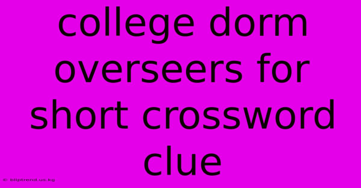 College Dorm Overseers For Short Crossword Clue