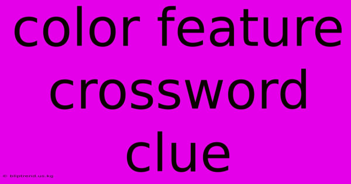 Color Feature Crossword Clue