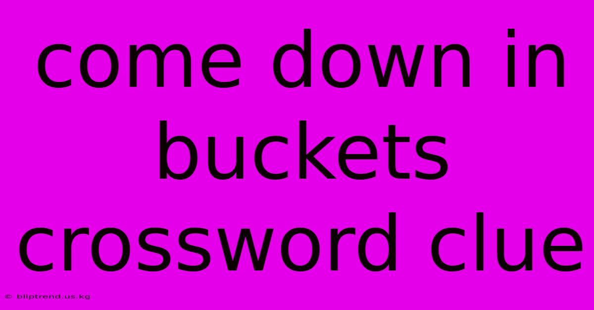 Come Down In Buckets Crossword Clue