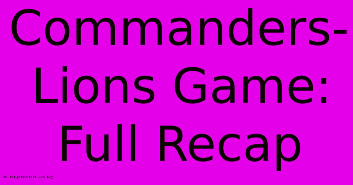 Commanders-Lions Game: Full Recap