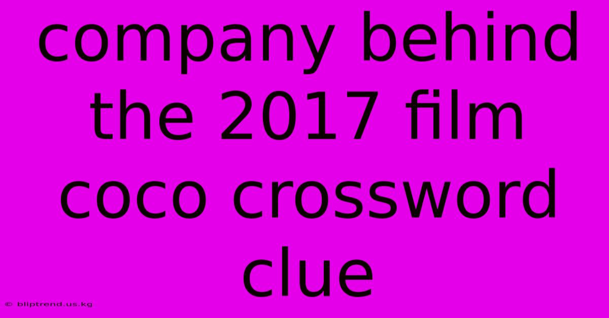 Company Behind The 2017 Film Coco Crossword Clue