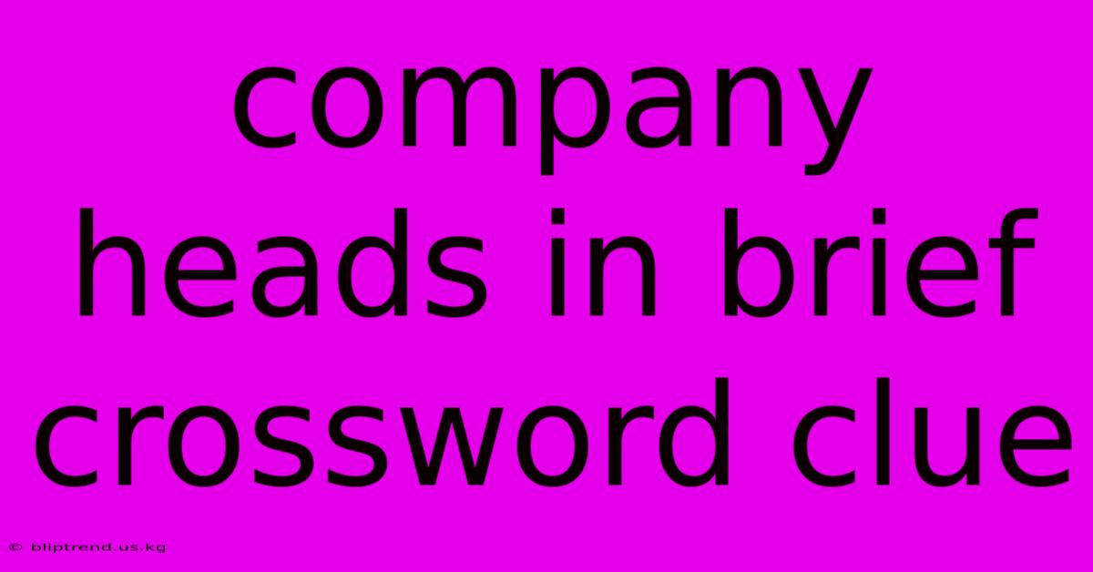 Company Heads In Brief Crossword Clue