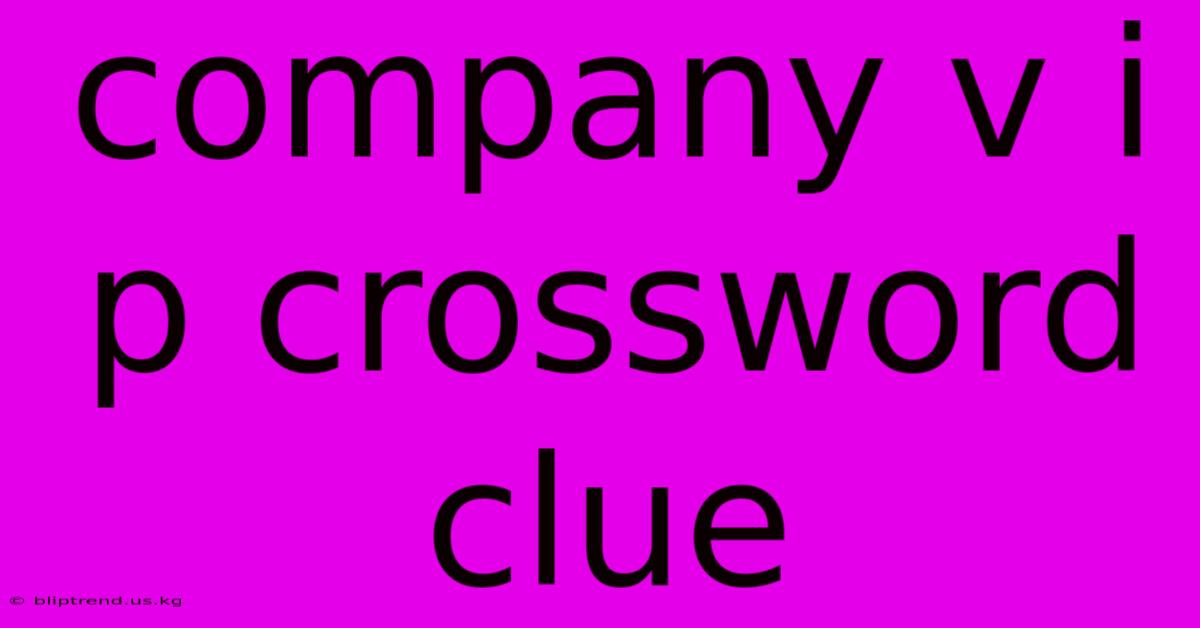 Company V I P Crossword Clue