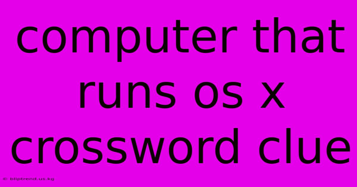 Computer That Runs Os X Crossword Clue