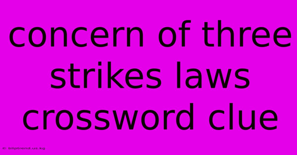 Concern Of Three Strikes Laws Crossword Clue