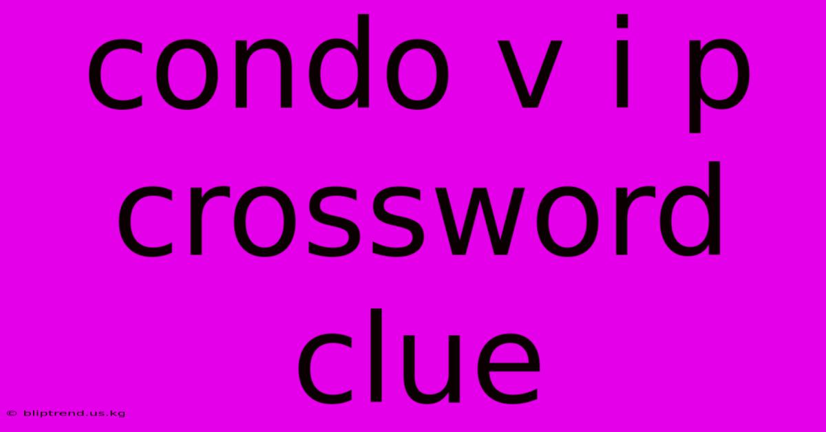 Condo V I P Crossword Clue