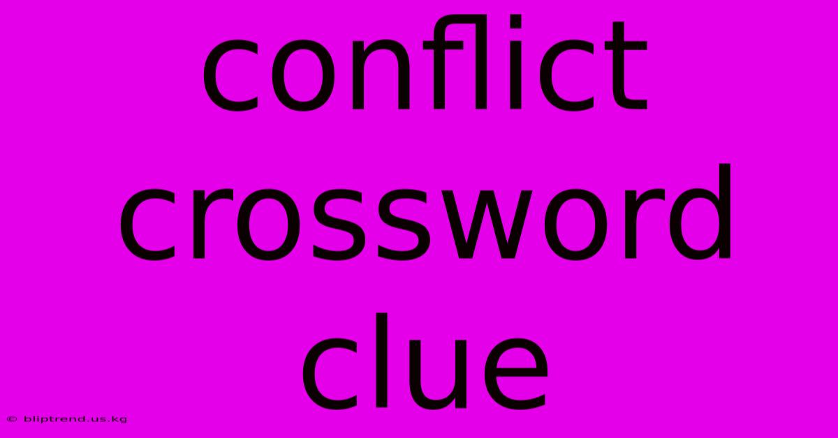 Conflict Crossword Clue