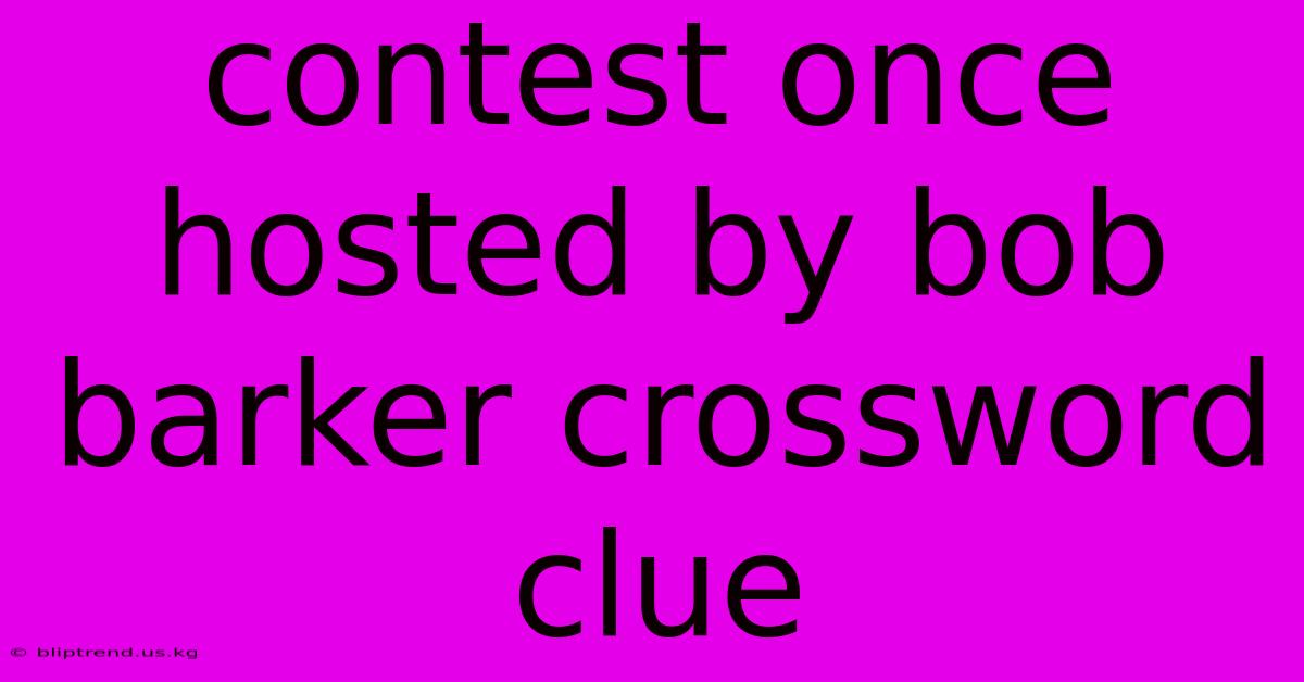 Contest Once Hosted By Bob Barker Crossword Clue