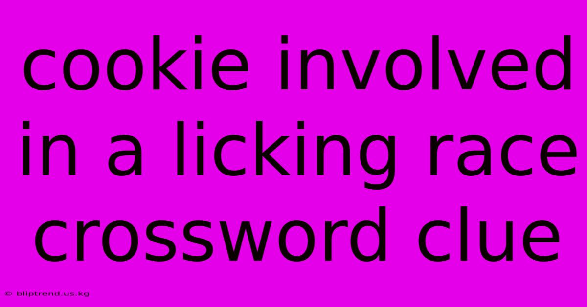 Cookie Involved In A Licking Race Crossword Clue