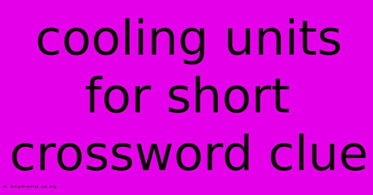 Cooling Units For Short Crossword Clue