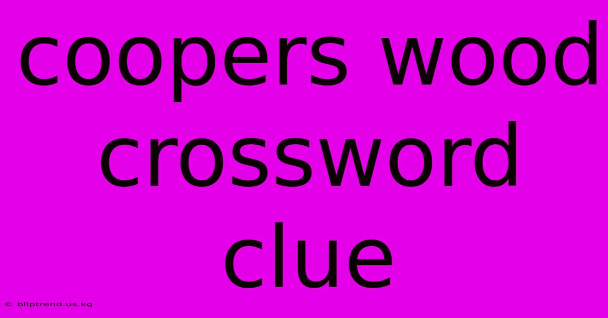 Coopers Wood Crossword Clue