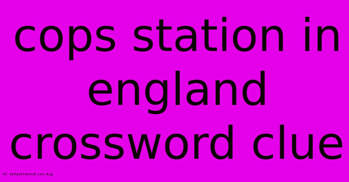 Cops Station In England Crossword Clue