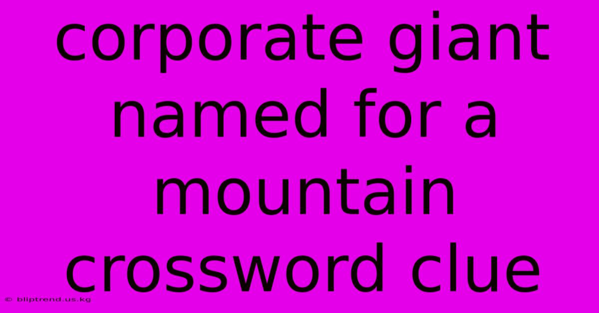 Corporate Giant Named For A Mountain Crossword Clue