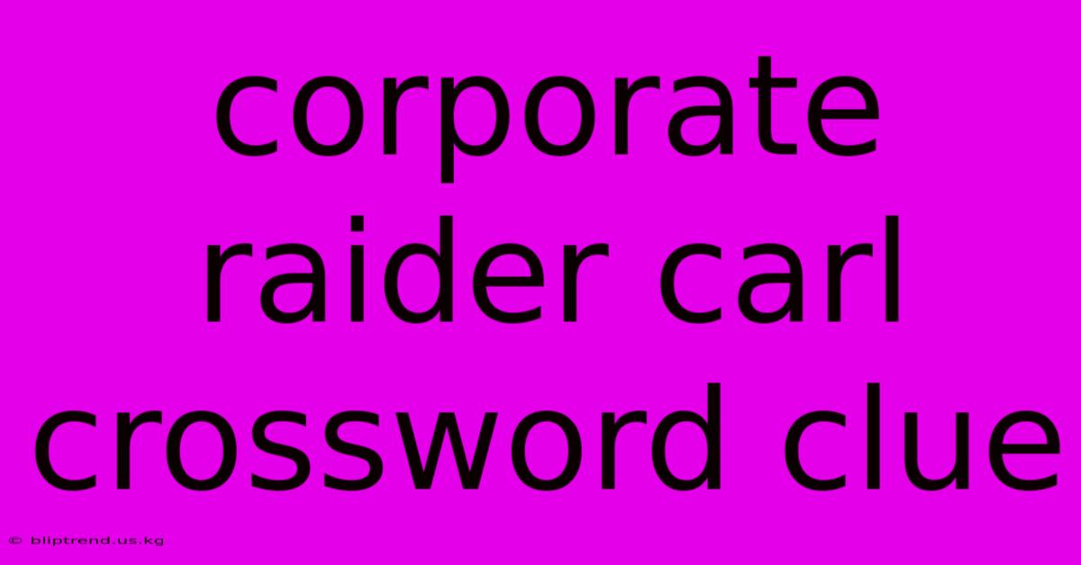 Corporate Raider Carl Crossword Clue