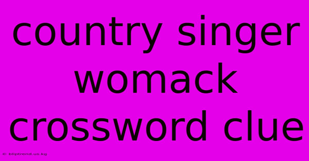 Country Singer Womack Crossword Clue