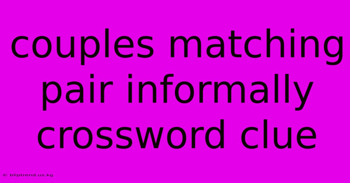 Couples Matching Pair Informally Crossword Clue