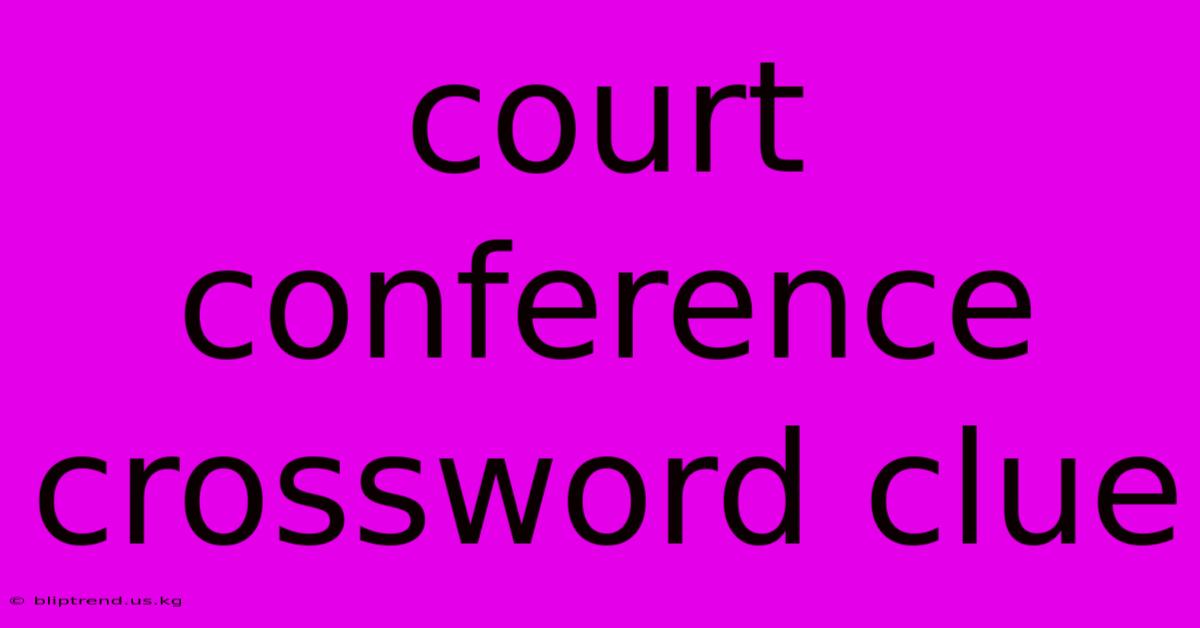 Court Conference Crossword Clue