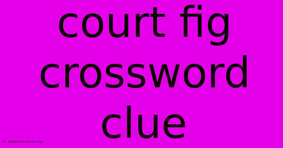 Court Fig Crossword Clue