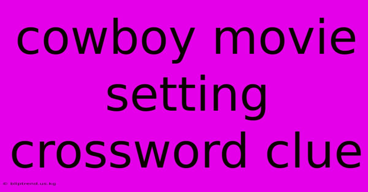 Cowboy Movie Setting Crossword Clue