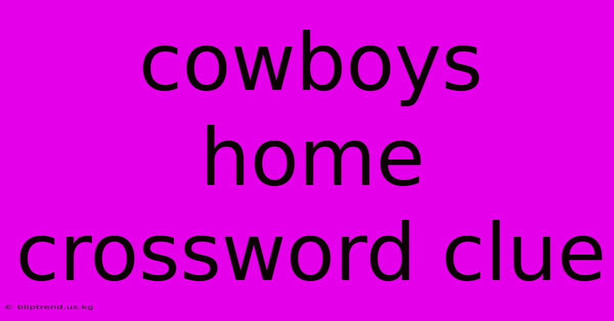 Cowboys Home Crossword Clue