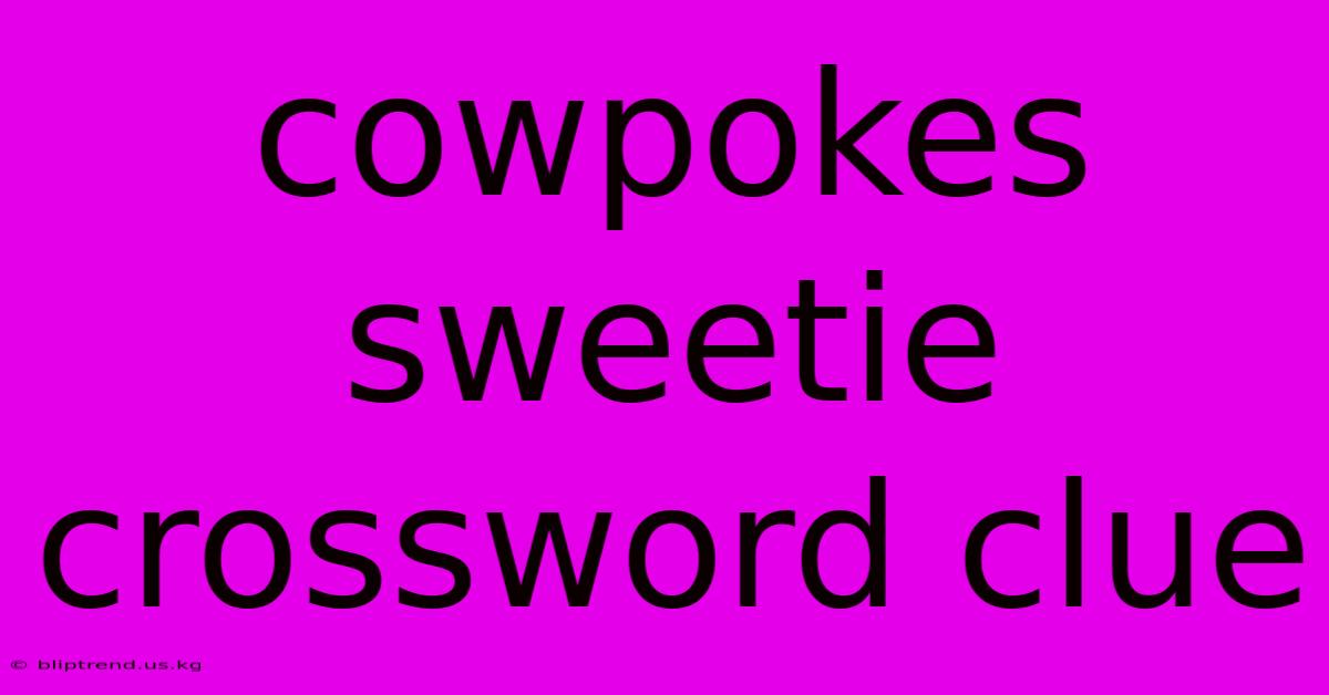 Cowpokes Sweetie Crossword Clue