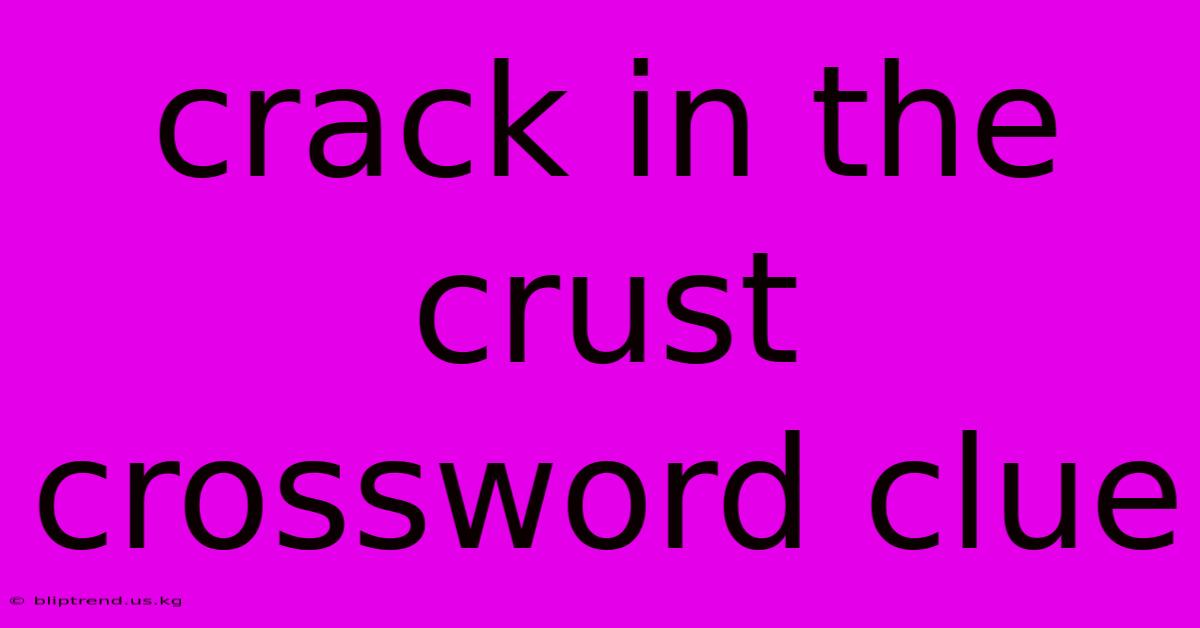 Crack In The Crust Crossword Clue