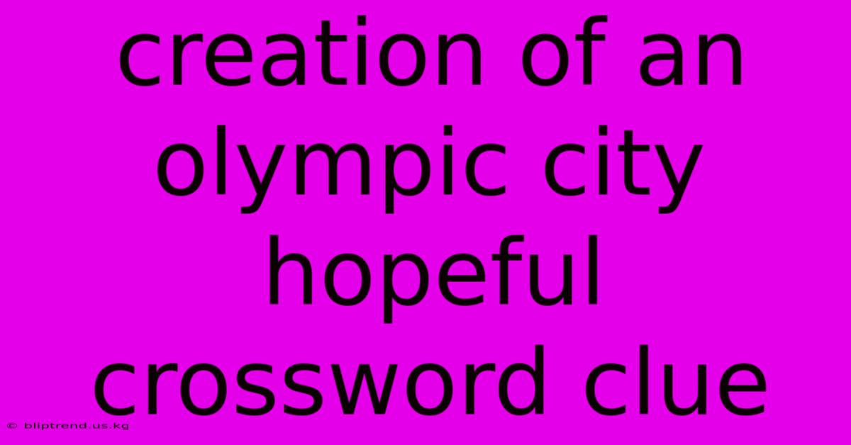 Creation Of An Olympic City Hopeful Crossword Clue