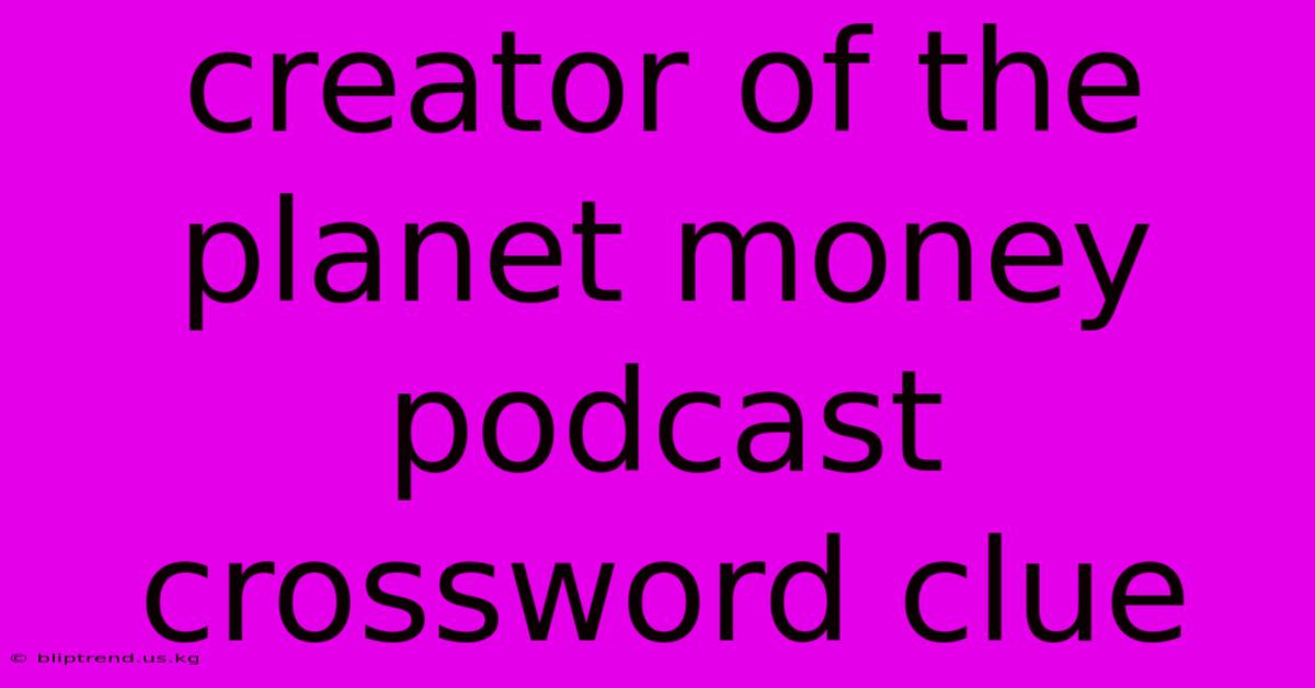 Creator Of The Planet Money Podcast Crossword Clue