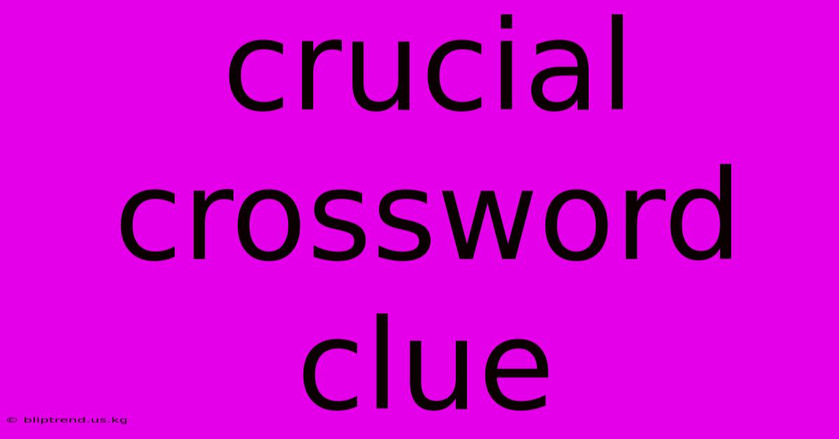 Crucial Crossword Clue