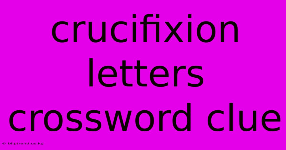 Crucifixion Letters Crossword Clue