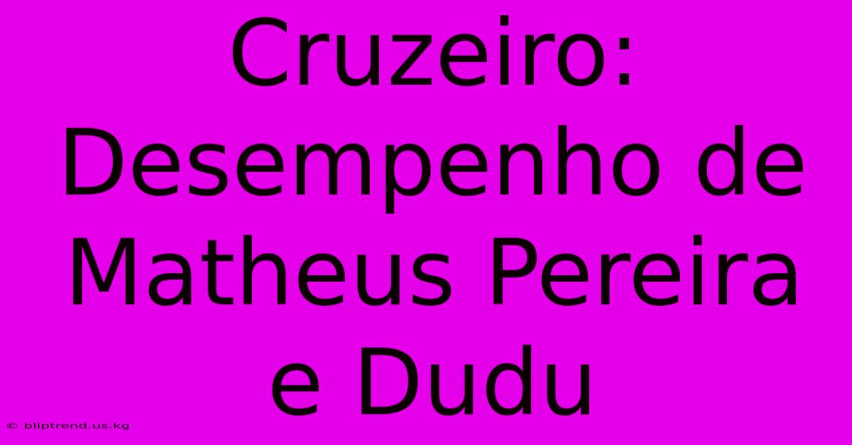 Cruzeiro: Desempenho De Matheus Pereira E Dudu